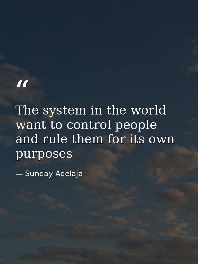 The system in the world want to control people and rule them for its own purposes — Sunday Adelaja