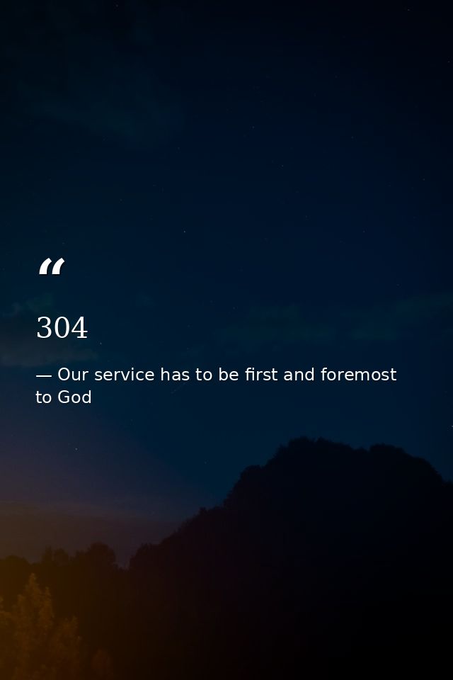 304 — Our service has to be first and foremost to God