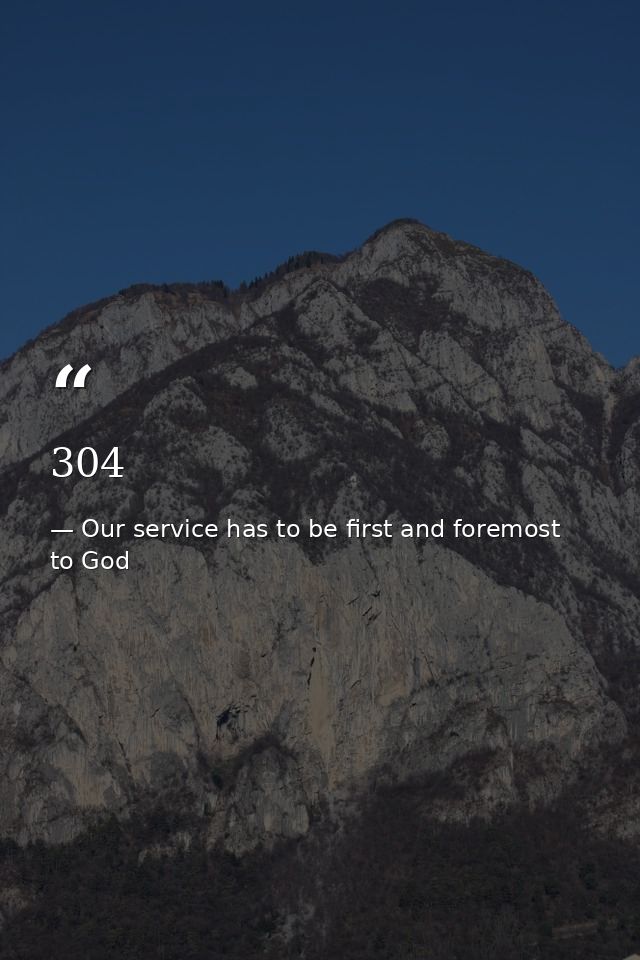 304 — Our service has to be first and foremost to God