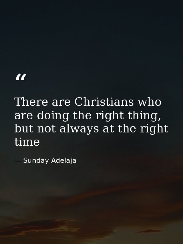 There are Christians who are doing the right thing, but not always at the right time — Sunday Adelaja