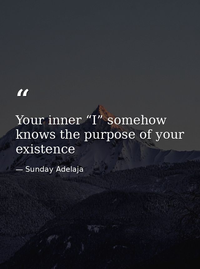 Your inner “I” somehow knows the purpose of your existence — Sunday Adelaja