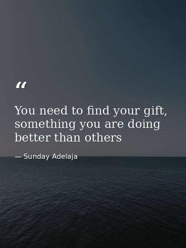 You need to find your gift, something you are doing better than others — Sunday Adelaja