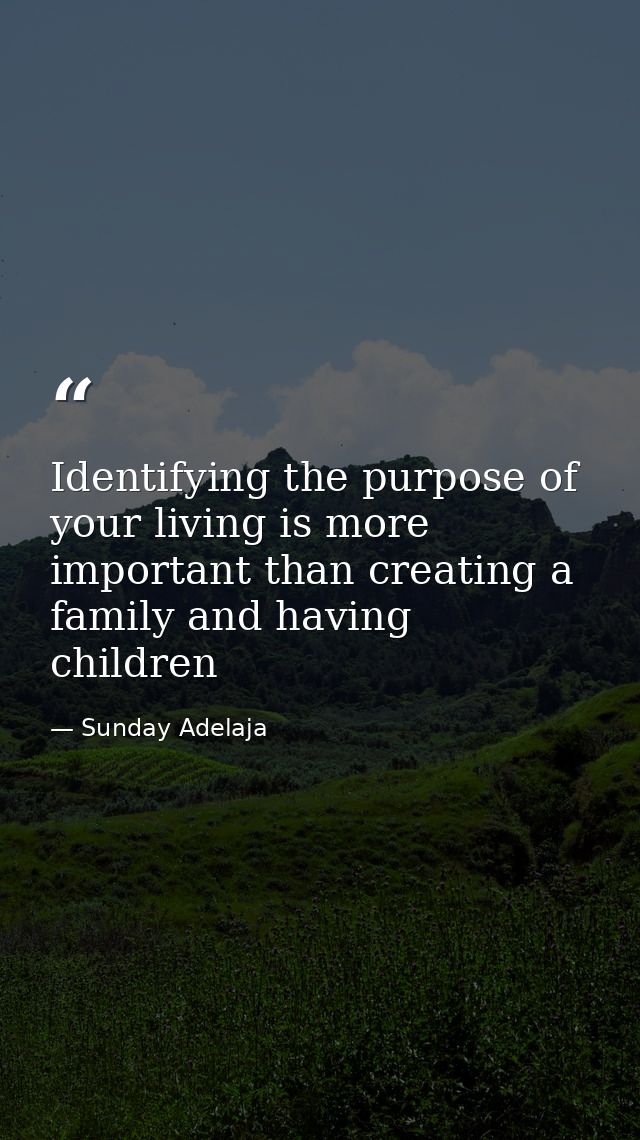 Identifying the purpose of your living is more important than creating a family and having children — Sunday Adelaja