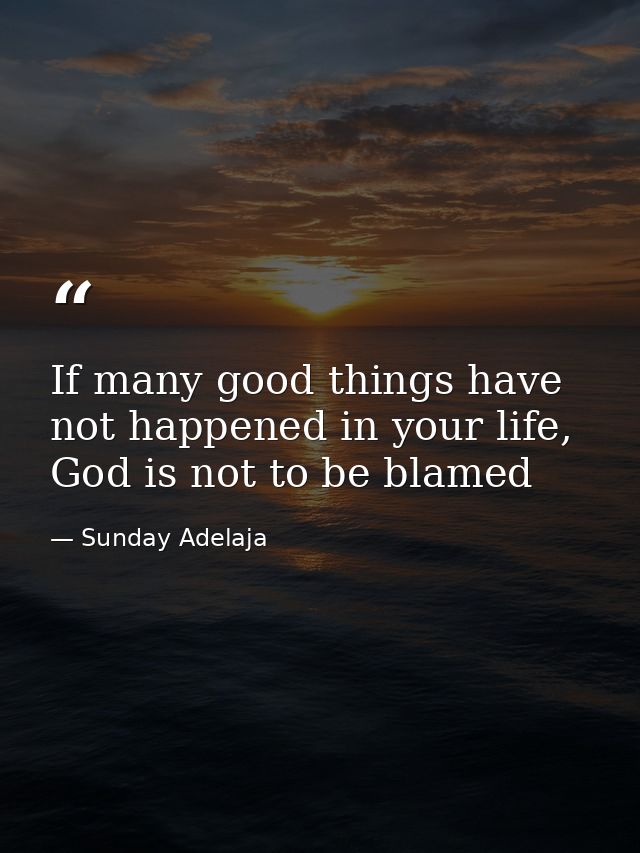 If many good things have not happened in your life, God is not to be blamed — Sunday Adelaja