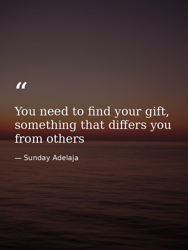 You need to find your gift, something that differs you from others — Sunday Adelaja