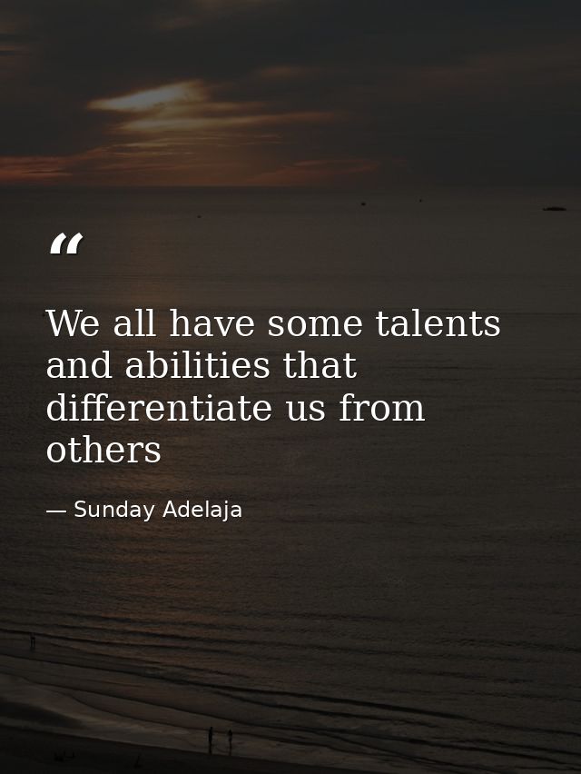 We all have some talents and abilities that differentiate us from others — Sunday Adelaja