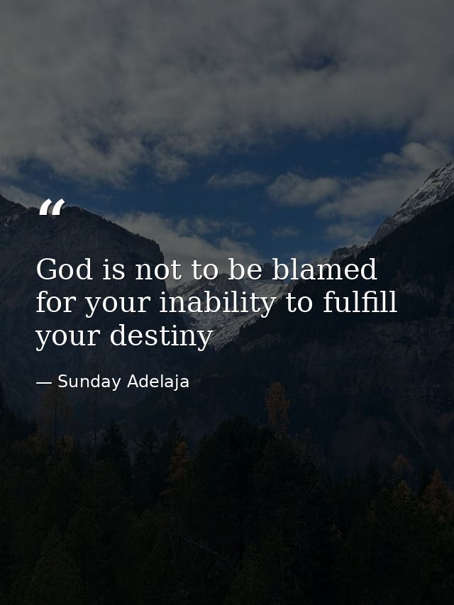 God is not to be blamed for your inability to fulfill your destiny — Sunday Adelaja