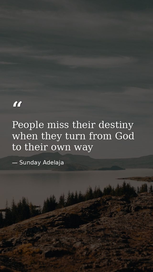 People miss their destiny when they turn from God to their own way — Sunday Adelaja