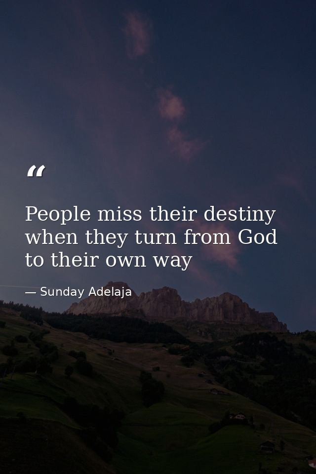 People miss their destiny when they turn from God to their own way — Sunday Adelaja
