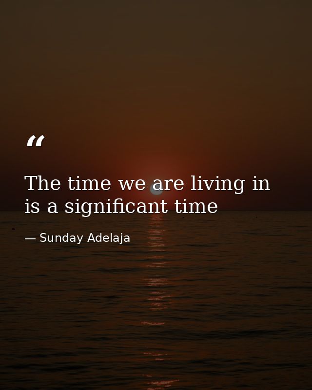The time we are living in is a significant time — Sunday Adelaja