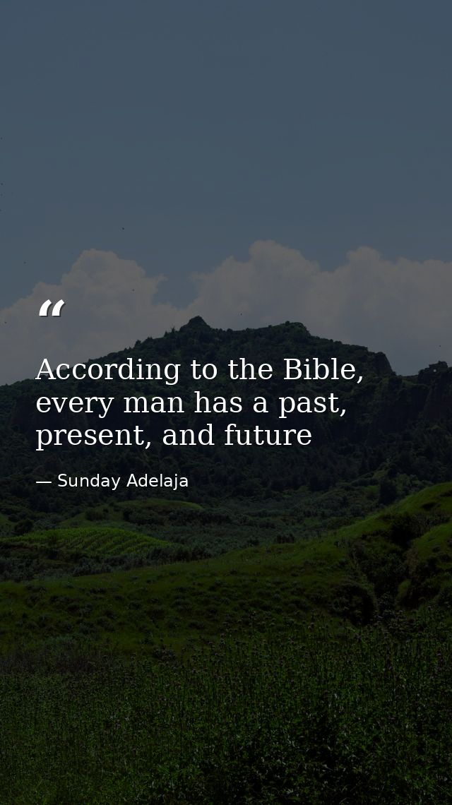 According to the Bible, every man has a past, present, and future — Sunday Adelaja