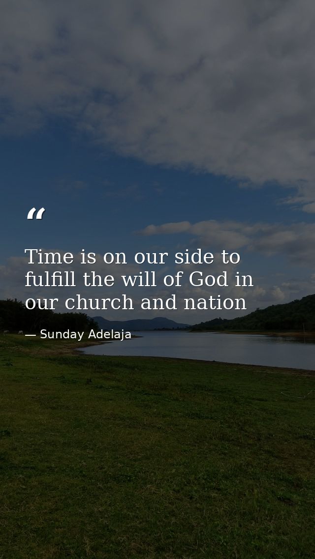 Time is on our side to fulfill the will of God in our church and nation — Sunday Adelaja
