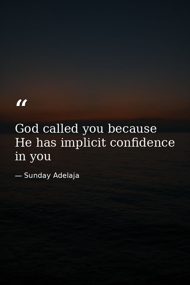 God called you because He has implicit confidence in you — Sunday Adelaja