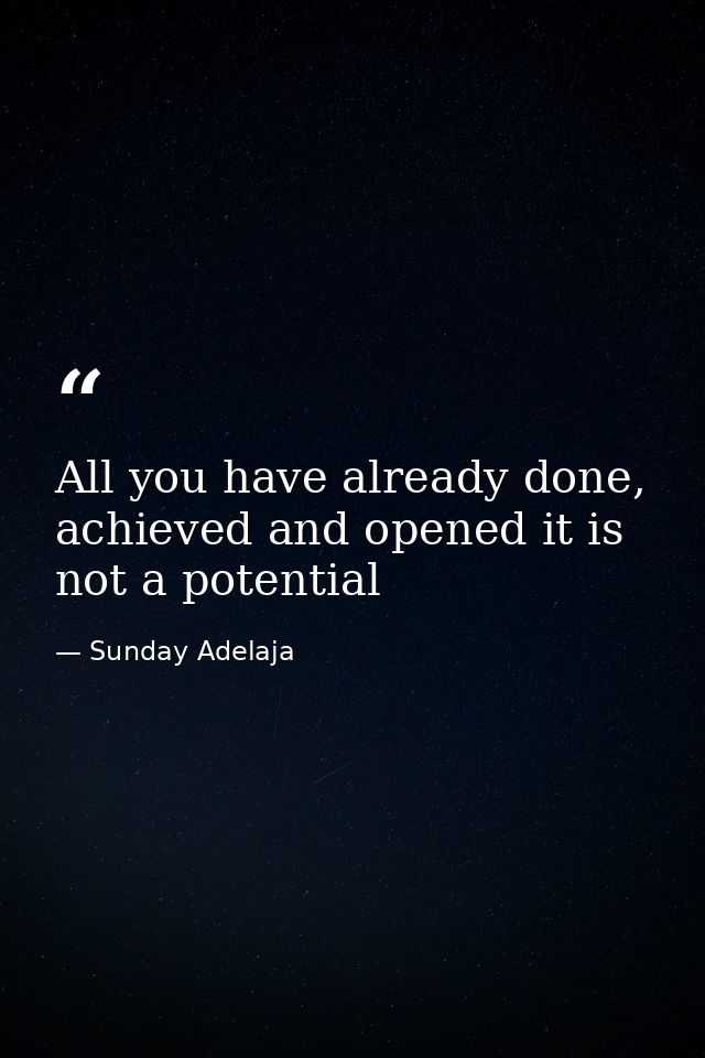 All you have already done, achieved and opened it is not a potential — Sunday Adelaja
