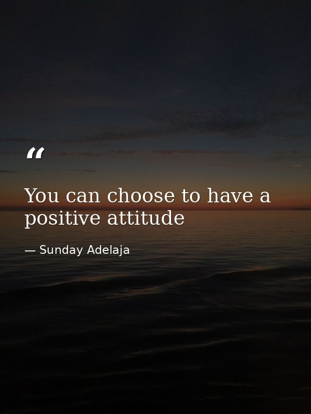 You can choose to have a positive attitude — Sunday Adelaja