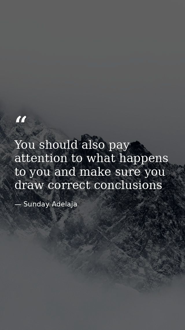 You should also pay attention to what happens to you and make sure you draw correct conclusions — Sunday Adelaja