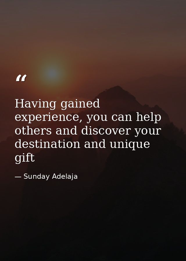 Having gained experience, you can help others and discover your destination and unique gift — Sunday Adelaja