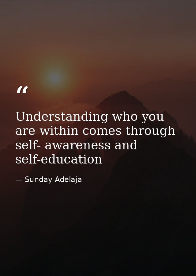 Understanding who you are within comes through self- awareness and self-education — Sunday Adelaja