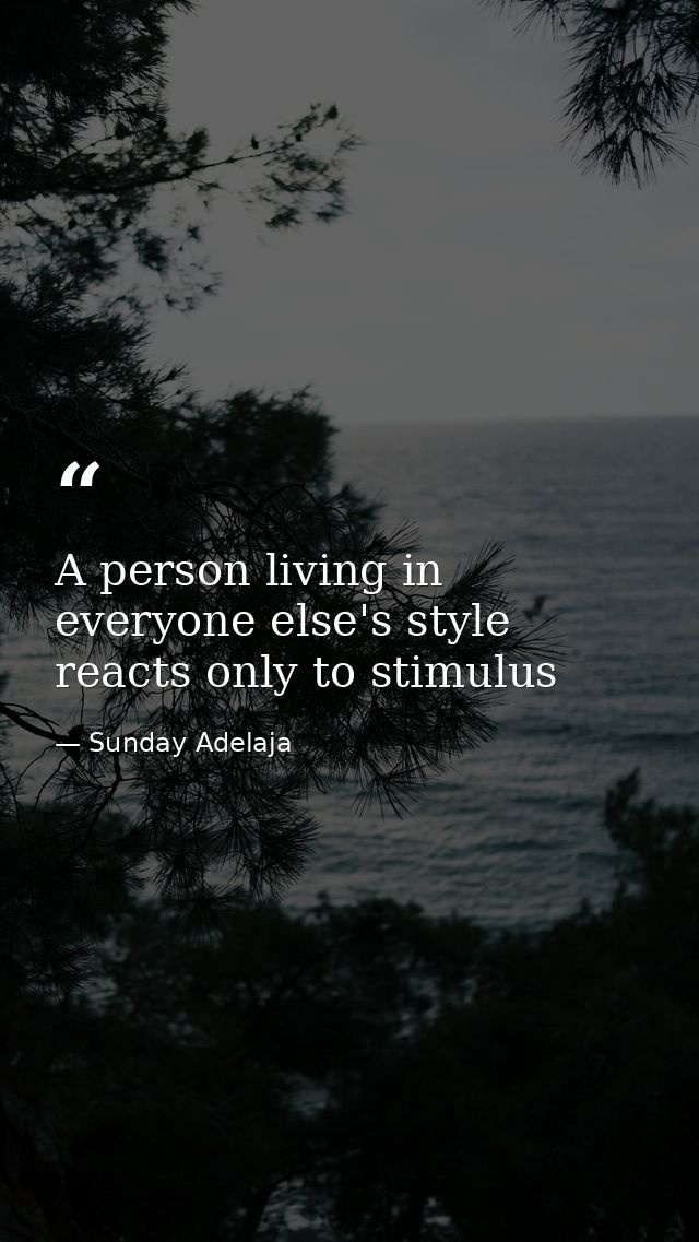 A person living in everyone else's style reacts only to stimulus — Sunday Adelaja