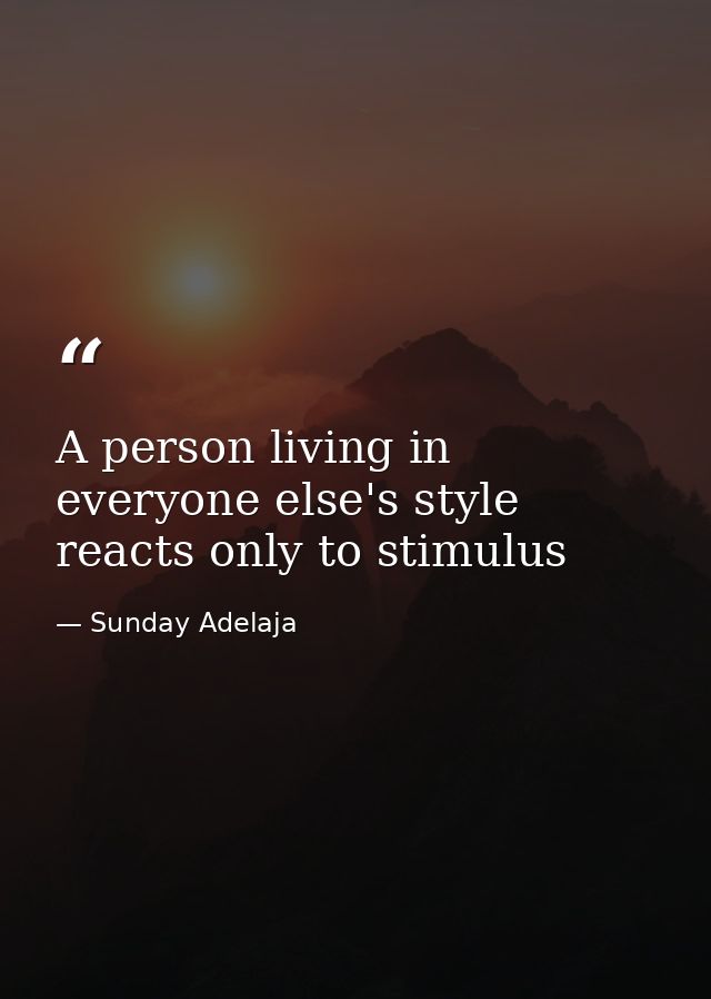 A person living in everyone else's style reacts only to stimulus — Sunday Adelaja