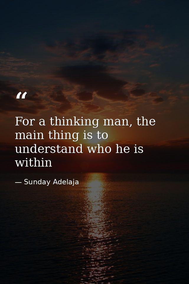 For a thinking man, the main thing is to understand who he is within — Sunday Adelaja