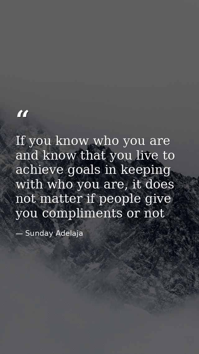 If you know who you are and know that you live to achieve goals in keeping with who you are, it does not matter if peopl — Sunday Adelaja