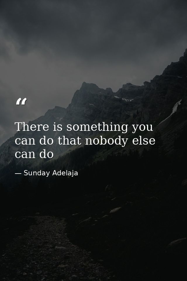 There is something you can do that nobody else can do — Sunday Adelaja