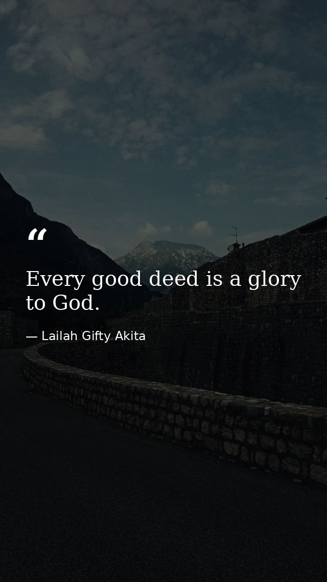 Every good deed is a glory to God. — Lailah Gifty Akita