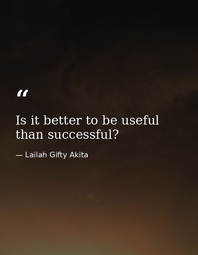 Is it better to be useful than successful? — Lailah Gifty Akita