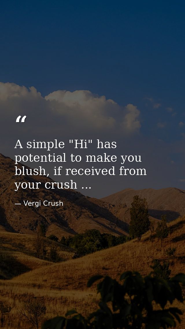A simple "Hi" has potential to make you blush, if received from your crush ... — Vergi Crush