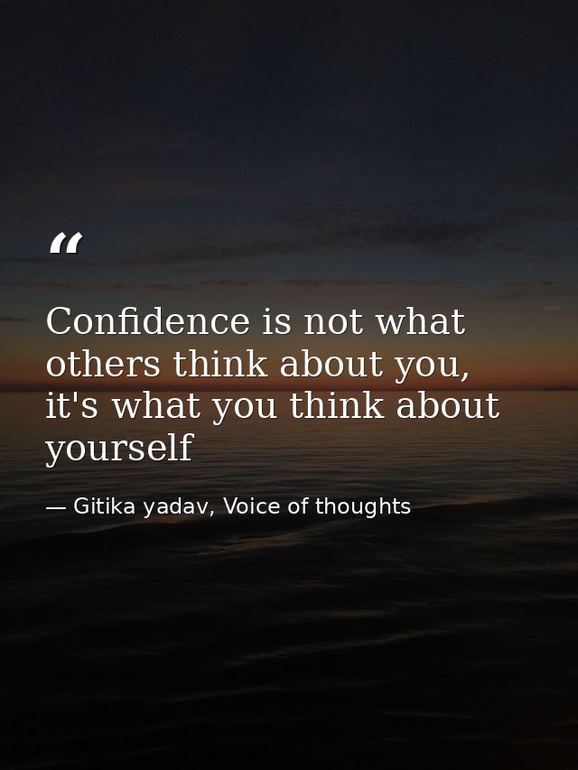 Confidence is not what others think about you, it's what you think about yourself — Gitika yadav, Voice of thoughts