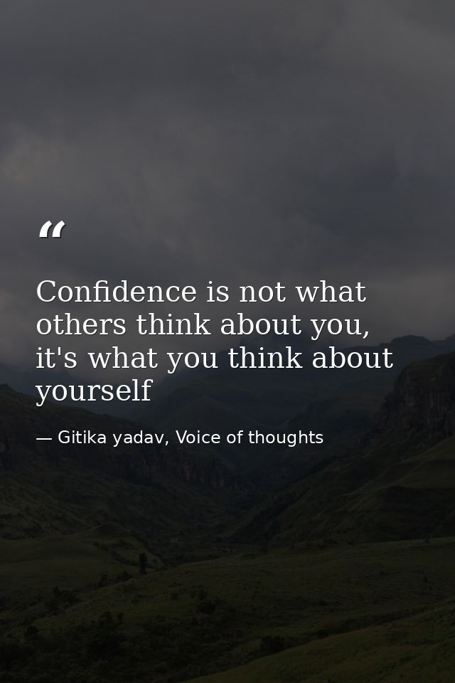 Confidence is not what others think about you, it's what you think about yourself — Gitika yadav, Voice of thoughts