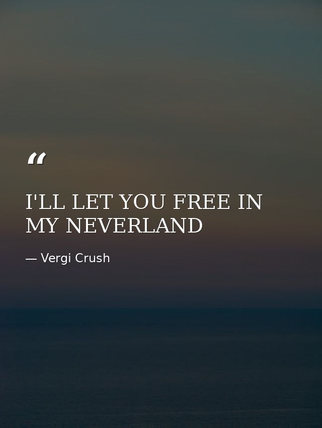 I'LL LET YOU FREE IN MY NEVERLAND — Vergi Crush