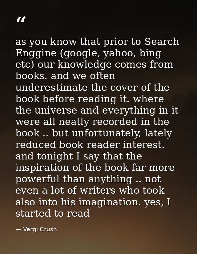 as you know that prior to Search Enggine (google, yahoo, bing etc) our knowledge comes from books. and we often underest — Vergi Crush