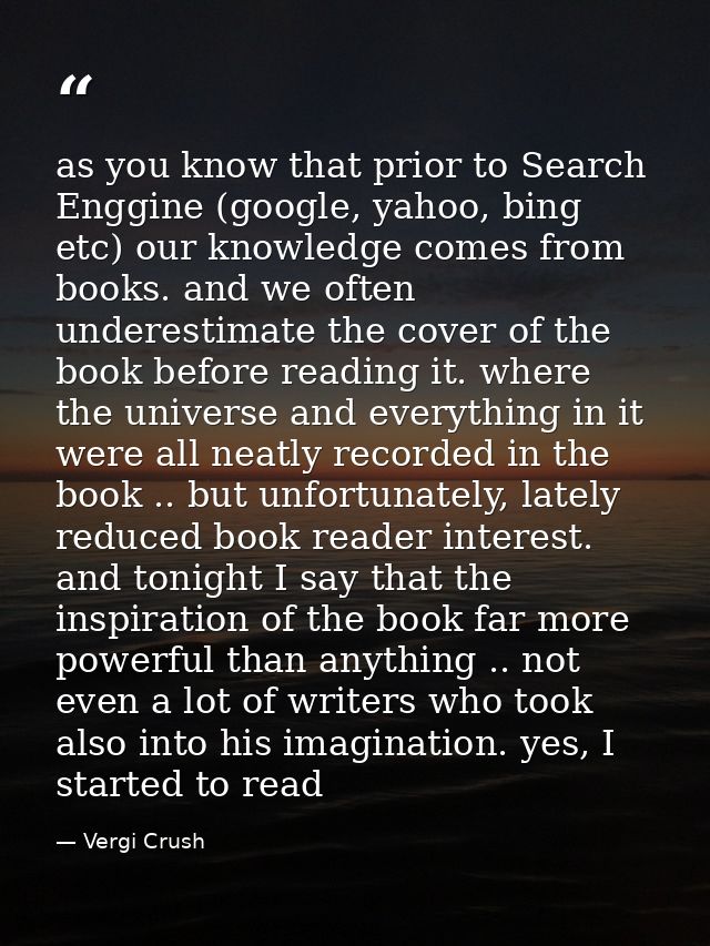 as you know that prior to Search Enggine (google, yahoo, bing etc) our knowledge comes from books. and we often underest — Vergi Crush