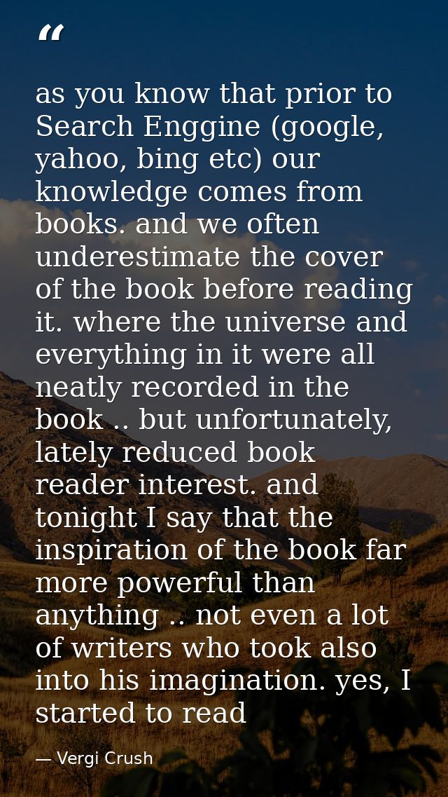 as you know that prior to Search Enggine (google, yahoo, bing etc) our knowledge comes from books. and we often underest — Vergi Crush