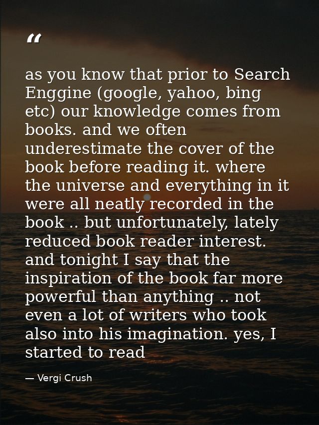 as you know that prior to Search Enggine (google, yahoo, bing etc) our knowledge comes from books. and we often underest — Vergi Crush