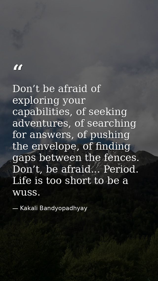 Don’t be afraid of exploring your capabilities, of seeking adventures, of searching for answers, of pushing the envelope — Kakali Bandyopadhyay