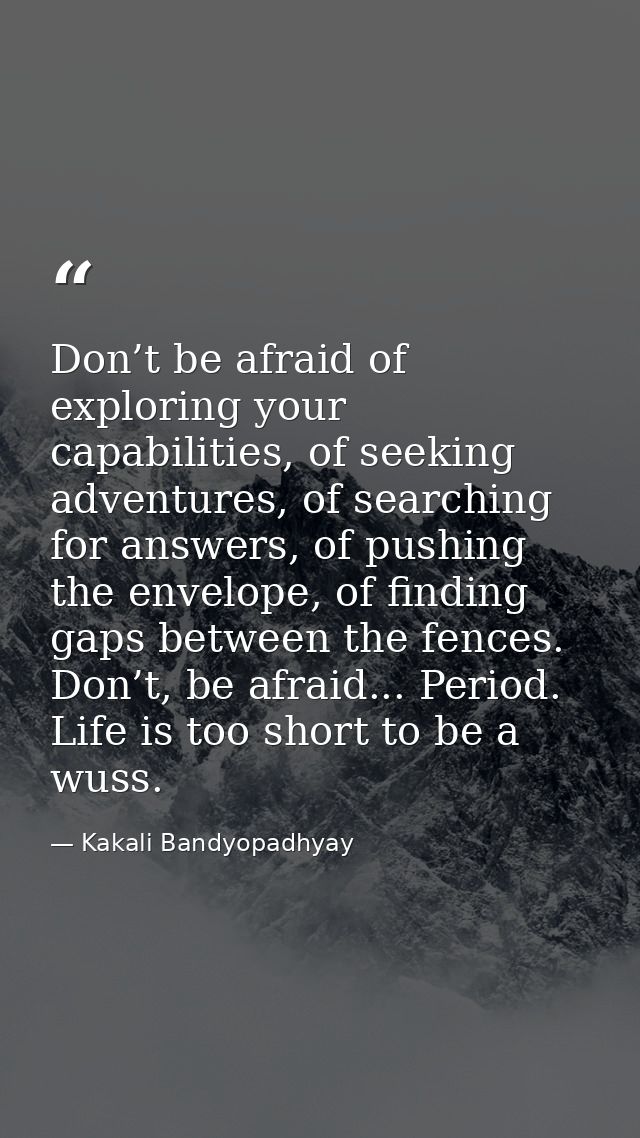 Don’t be afraid of exploring your capabilities, of seeking adventures, of searching for answers, of pushing the envelope — Kakali Bandyopadhyay