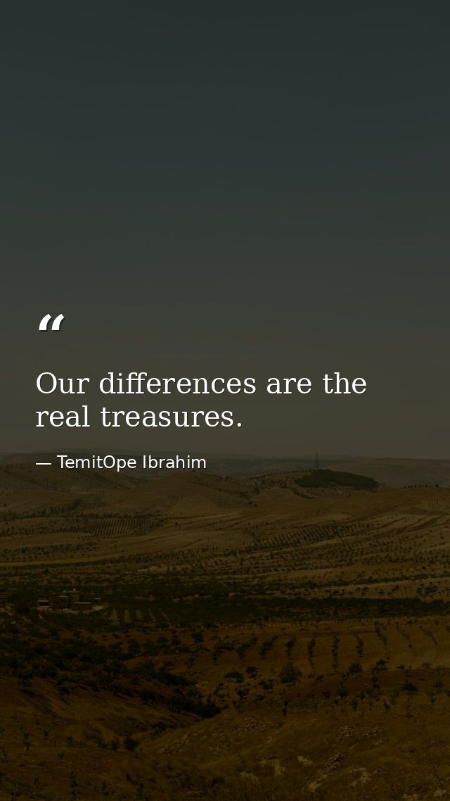 Our differences are the real treasures. — TemitOpe Ibrahim