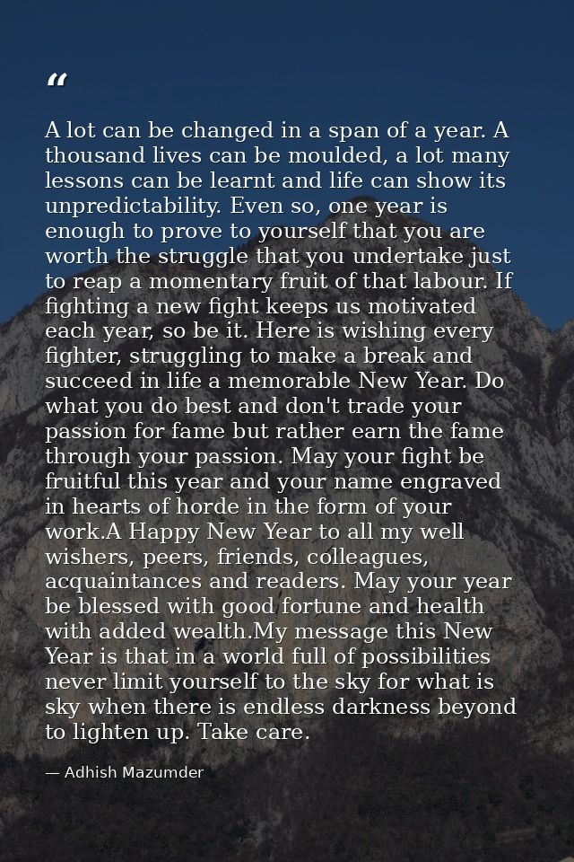 A lot can be changed in a span of a year. A thousand lives can be moulded, a lot many lessons can be learnt and life can — Adhish Mazumder