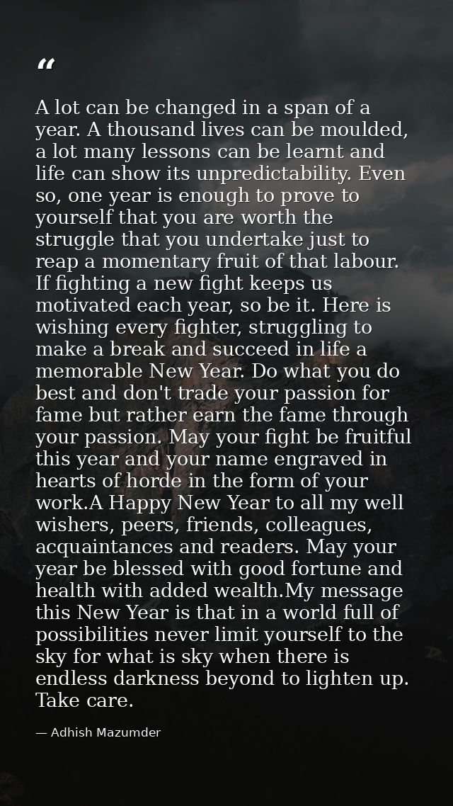A lot can be changed in a span of a year. A thousand lives can be moulded, a lot many lessons can be learnt and life can — Adhish Mazumder