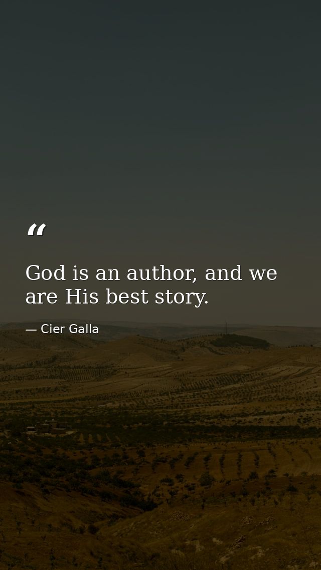 God is an author, and we are His best story. — Cier Galla