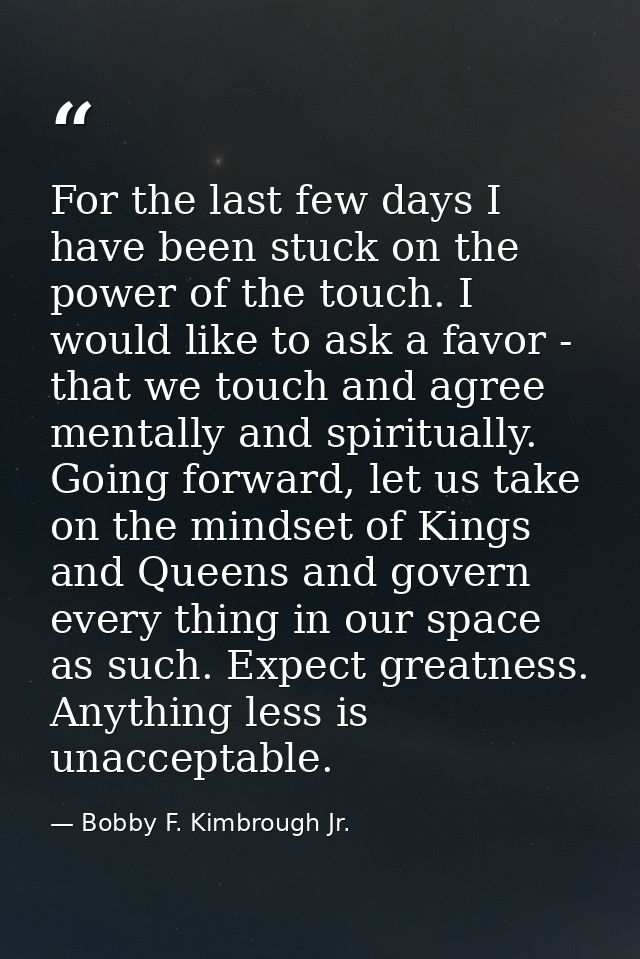 For the last few days I have been stuck on the power of the touch. I would like to ask a favor - that we touch and agree — Bobby F. Kimbrough Jr.