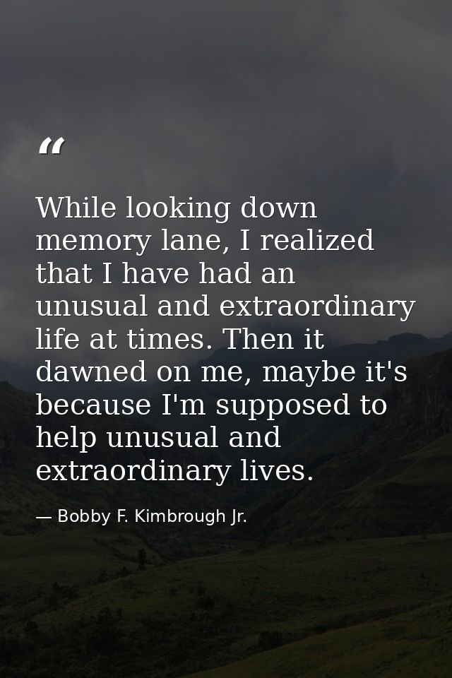 While looking down memory lane, I realized that I have had an unusual and extraordinary life at times. Then it dawned on — Bobby F. Kimbrough Jr.