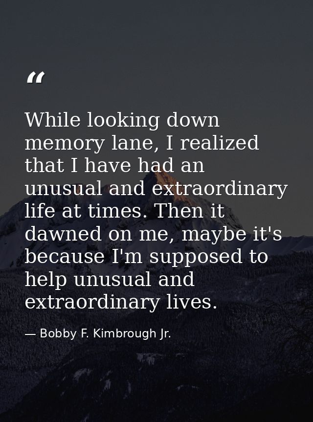 While looking down memory lane, I realized that I have had an unusual and extraordinary life at times. Then it dawned on — Bobby F. Kimbrough Jr.