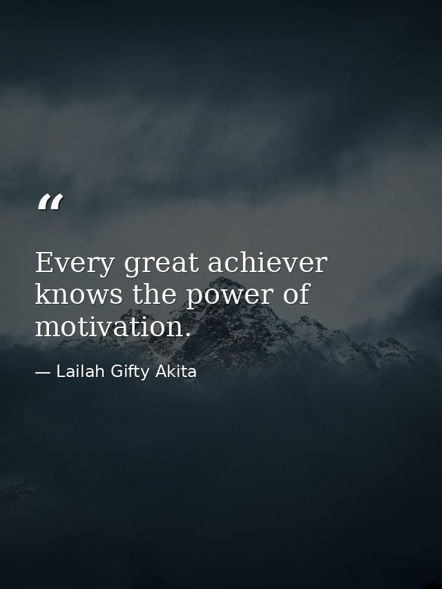 Every great achiever knows the power of motivation. — Lailah Gifty Akita