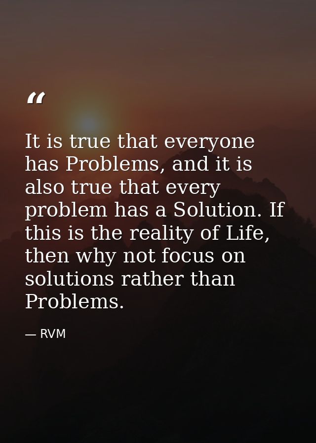 It is true that everyone has Problems, and it is also true that every problem has a Solution. If this is the reality of  — RVM