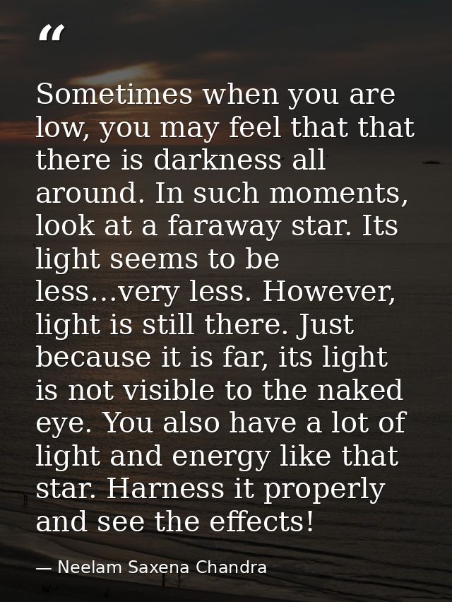 Sometimes when you are low, you may feel that that there is darkness all around. In such moments, look at a faraway star — Neelam Saxena Chandra