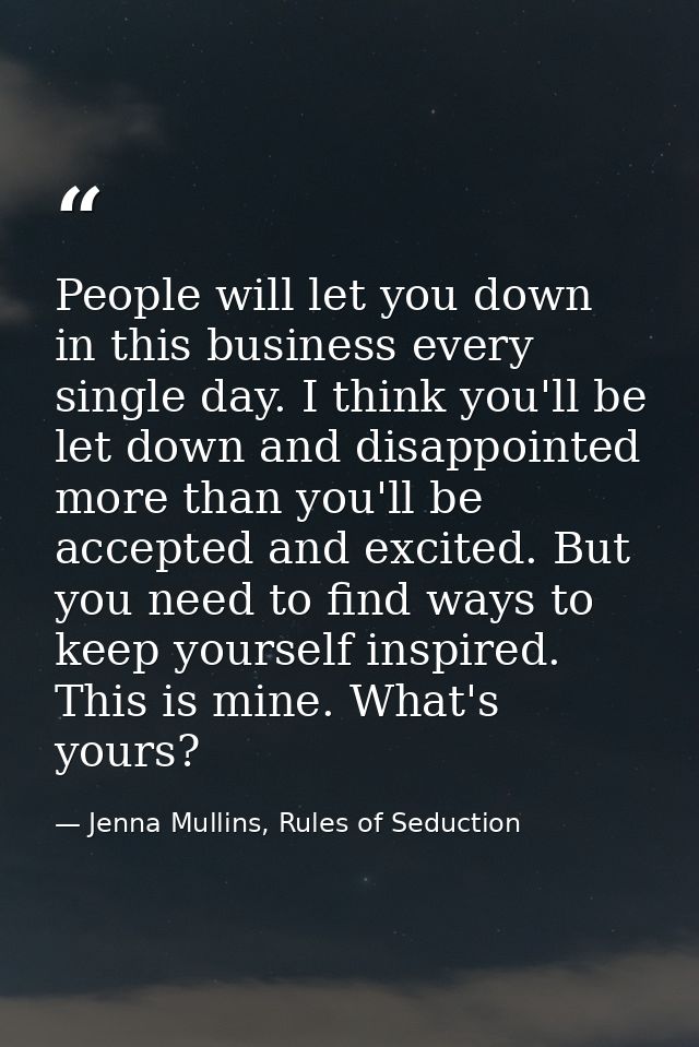 People will let you down in this business every single day. I think you'll be let down and disappointed more than you'll — Jenna Mullins, Rules of Seduction